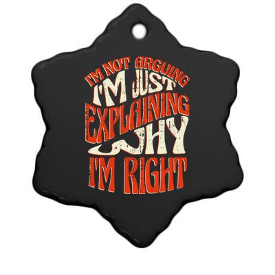 Not Arguing I'm Just Explaining Why I'm Right Ceramic Star Ornament