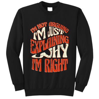 Not Arguing I'm Just Explaining Why I'm Right Tall Sweatshirt