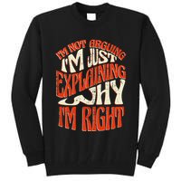 Not Arguing I'm Just Explaining Why I'm Right Tall Sweatshirt