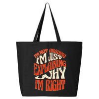 Not Arguing I'm Just Explaining Why I'm Right 25L Jumbo Tote