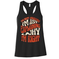 Not Arguing I'm Just Explaining Why I'm Right Women's Racerback Tank