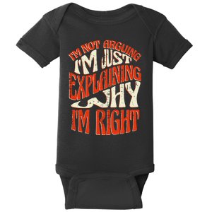 Not Arguing I'm Just Explaining Why I'm Right Baby Bodysuit