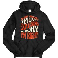 Not Arguing I'm Just Explaining Why I'm Right Tie Dye Hoodie