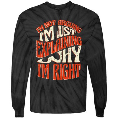Not Arguing I'm Just Explaining Why I'm Right Tie-Dye Long Sleeve Shirt