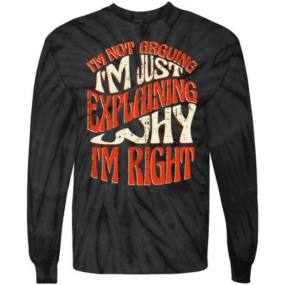 Not Arguing I'm Just Explaining Why I'm Right Tie-Dye Long Sleeve Shirt