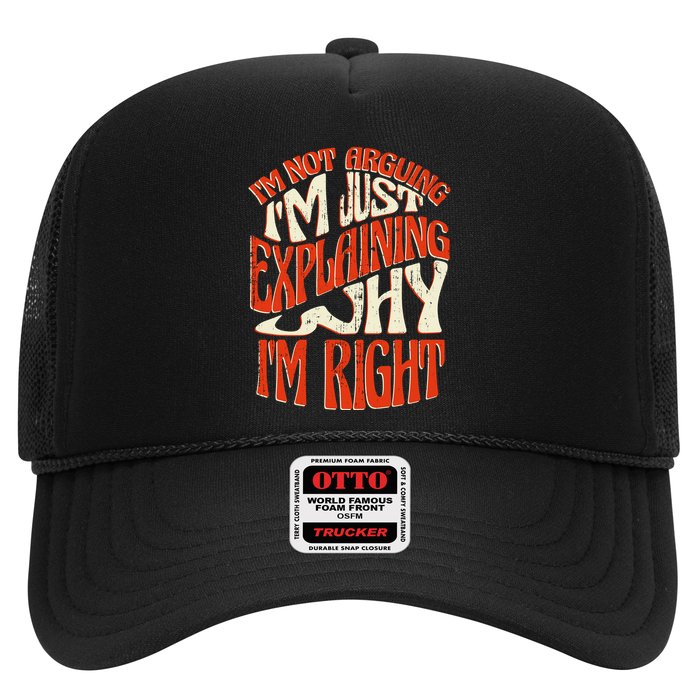 Not Arguing I'm Just Explaining Why I'm Right Trucker Hat