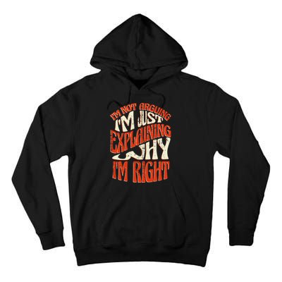 Not Arguing I'm Just Explaining Why I'm Right Tall Hoodie