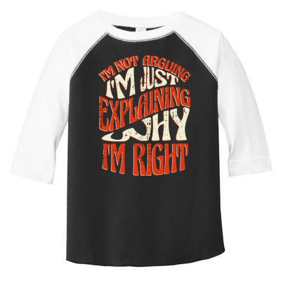 Not Arguing I'm Just Explaining Why I'm Right Toddler Fine Jersey T-Shirt