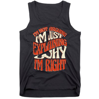Not Arguing I'm Just Explaining Why I'm Right Tank Top