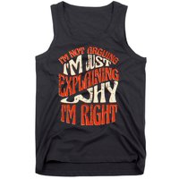 Not Arguing I'm Just Explaining Why I'm Right Tank Top