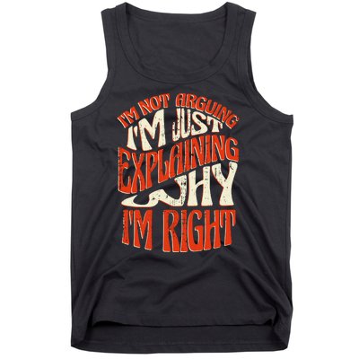 Not Arguing I'm Just Explaining Why I'm Right Tank Top