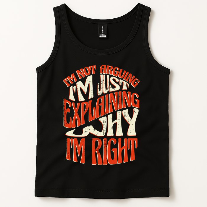 Not Arguing I'm Just Explaining Why I'm Right Tank Top