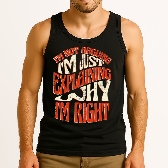 Not Arguing I'm Just Explaining Why I'm Right Tank Top
