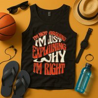 Not Arguing I'm Just Explaining Why I'm Right Tank Top