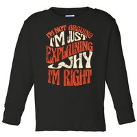 Not Arguing I'm Just Explaining Why I'm Right Toddler Long Sleeve Shirt