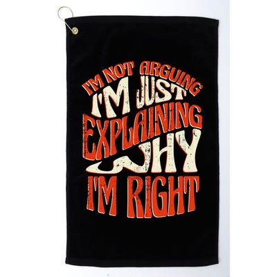 Not Arguing I'm Just Explaining Why I'm Right Golf Towel