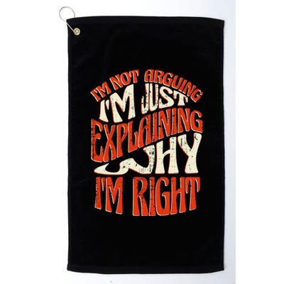 Not Arguing I'm Just Explaining Why I'm Right Platinum Collection Golf Towel