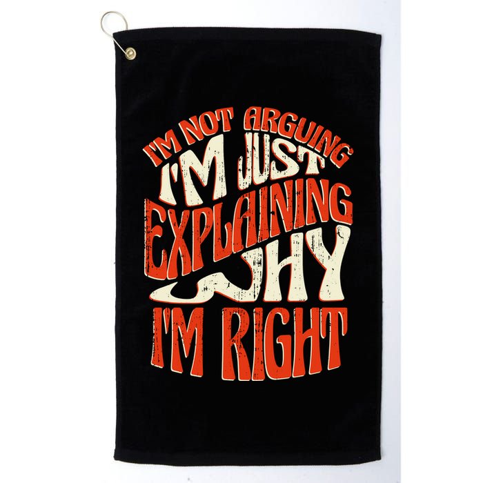 Not Arguing I'm Just Explaining Why I'm Right Golf Towel