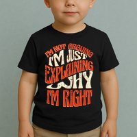 Not Arguing I'm Just Explaining Why I'm Right Toddler T-Shirt