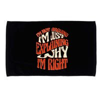 Not Arguing I'm Just Explaining Why I'm Right Microfiber Hand Towel