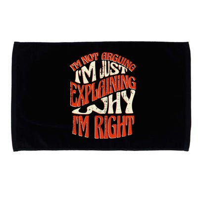 Not Arguing I'm Just Explaining Why I'm Right Microfiber Hand Towel