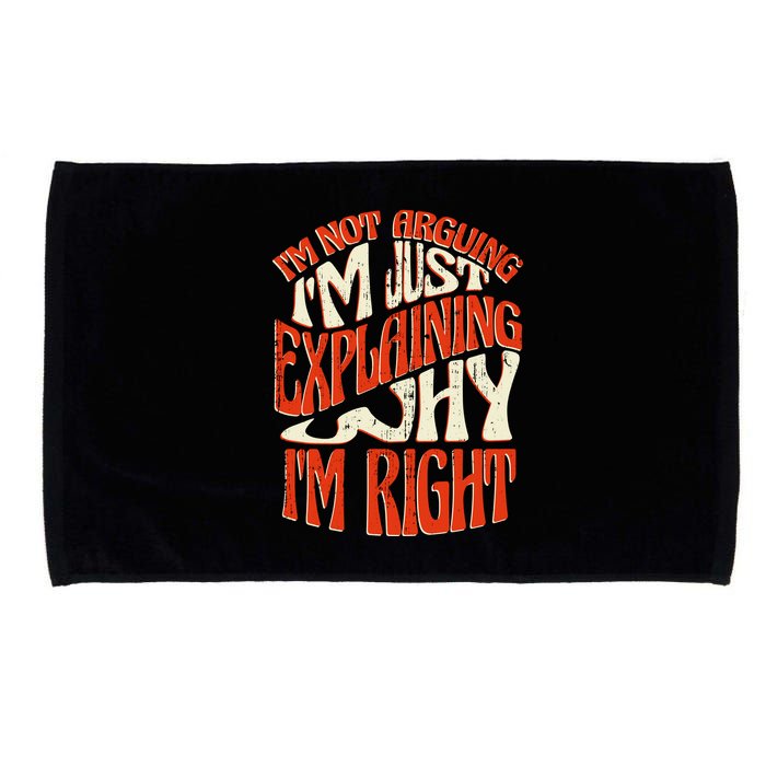 Not Arguing I'm Just Explaining Why I'm Right Microfiber Hand Towel