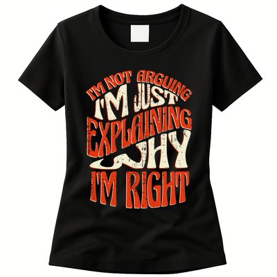 Not Arguing I'm Just Explaining Why I'm Right Womens T-Shirt