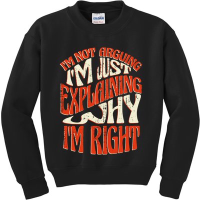 Not Arguing I'm Just Explaining Why I'm Right Kids Sweatshirt