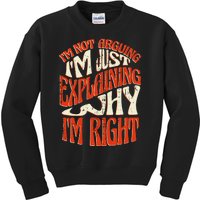 Not Arguing I'm Just Explaining Why I'm Right Kids Sweatshirt