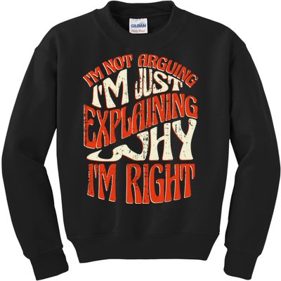 Not Arguing I'm Just Explaining Why I'm Right Kids Sweatshirt