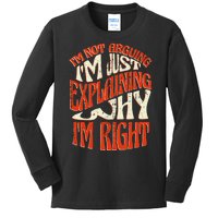 Not Arguing I'm Just Explaining Why I'm Right Kids Long Sleeve Shirt