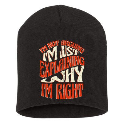 Not Arguing I'm Just Explaining Why I'm Right Short Acrylic Beanie