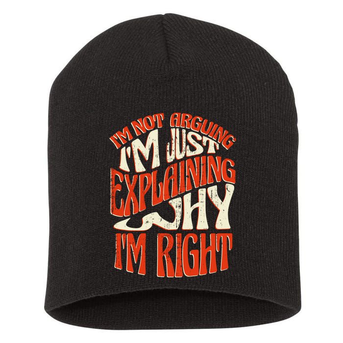 Not Arguing I'm Just Explaining Why I'm Right Short Acrylic Beanie