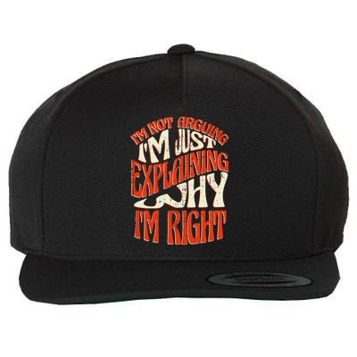 Not Arguing I'm Just Explaining Why I'm Right Wool Snapback Cap
