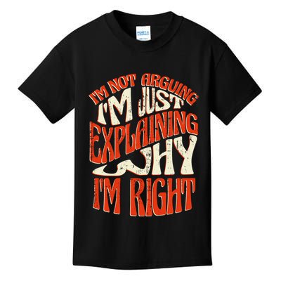 Not Arguing I'm Just Explaining Why I'm Right Kids T-Shirt