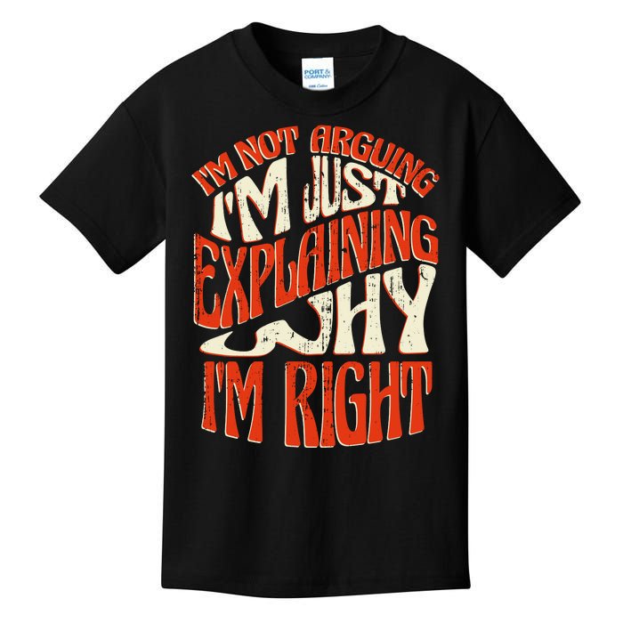 Not Arguing I'm Just Explaining Why I'm Right Kids T-Shirt