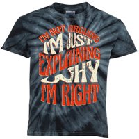 Not Arguing I'm Just Explaining Why I'm Right Kids Tie-Dye T-Shirt