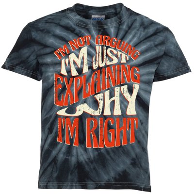 Not Arguing I'm Just Explaining Why I'm Right Kids Tie-Dye T-Shirt