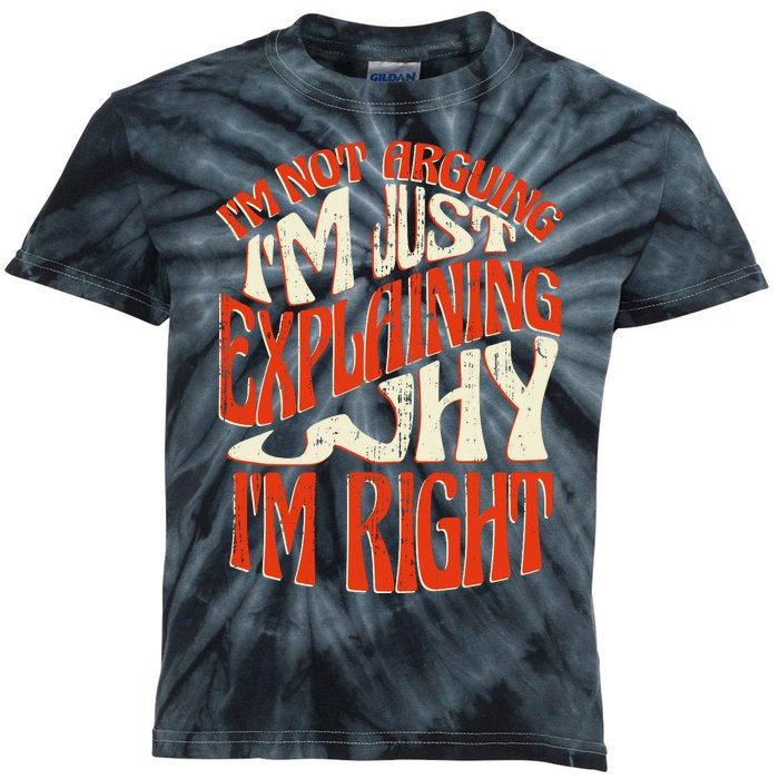 Not Arguing I'm Just Explaining Why I'm Right Kids Tie-Dye T-Shirt