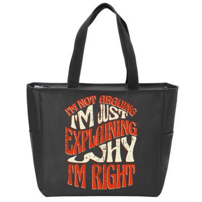 Not Arguing I'm Just Explaining Why I'm Right Zip Tote Bag