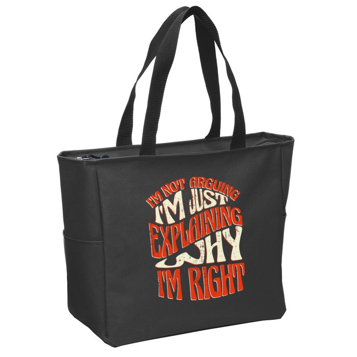 Not Arguing I'm Just Explaining Why I'm Right Zip Tote Bag