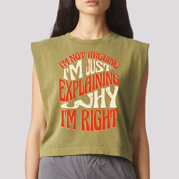 Not Arguing I'm Just Explaining Why I'm Right Garment-Dyed Women's Muscle Tee