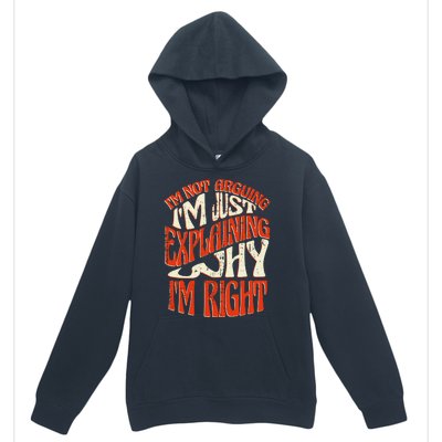 Not Arguing I'm Just Explaining Why I'm Right Urban Pullover Hoodie