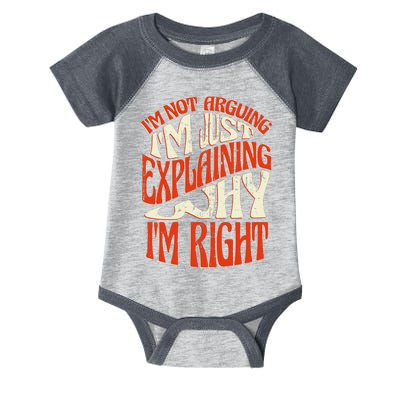 Not Arguing I'm Just Explaining Why I'm Right Infant Baby Jersey Bodysuit