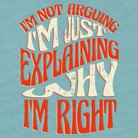 Not Arguing I'm Just Explaining Why I'm Right Sueded Cloud Jersey T-Shirt