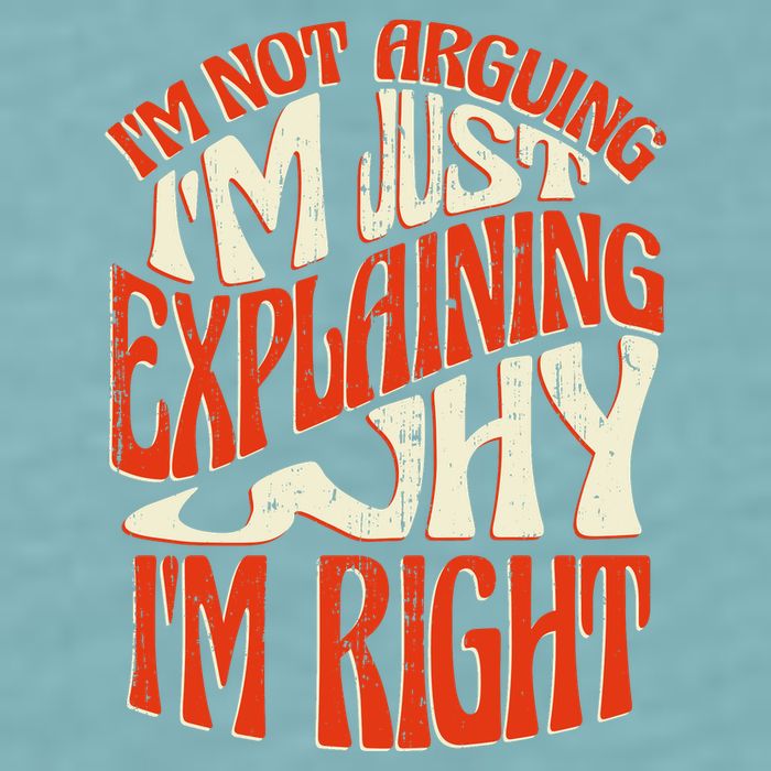 Not Arguing I'm Just Explaining Why I'm Right Sueded Cloud Jersey T-Shirt