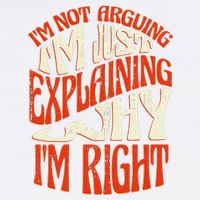 Not Arguing I'm Just Explaining Why I'm Right Garment-Dyed Sweatshirt