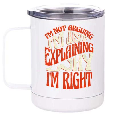 Not Arguing I'm Just Explaining Why I'm Right 12 oz Stainless Steel Tumbler Cup