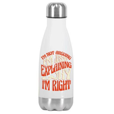 Not Arguing I'm Just Explaining Why I'm Right Stainless Steel Insulated Water Bottle