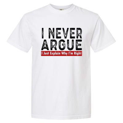 Never Argue I Just Explain Why IM Right Garment-Dyed Heavyweight T-Shirt